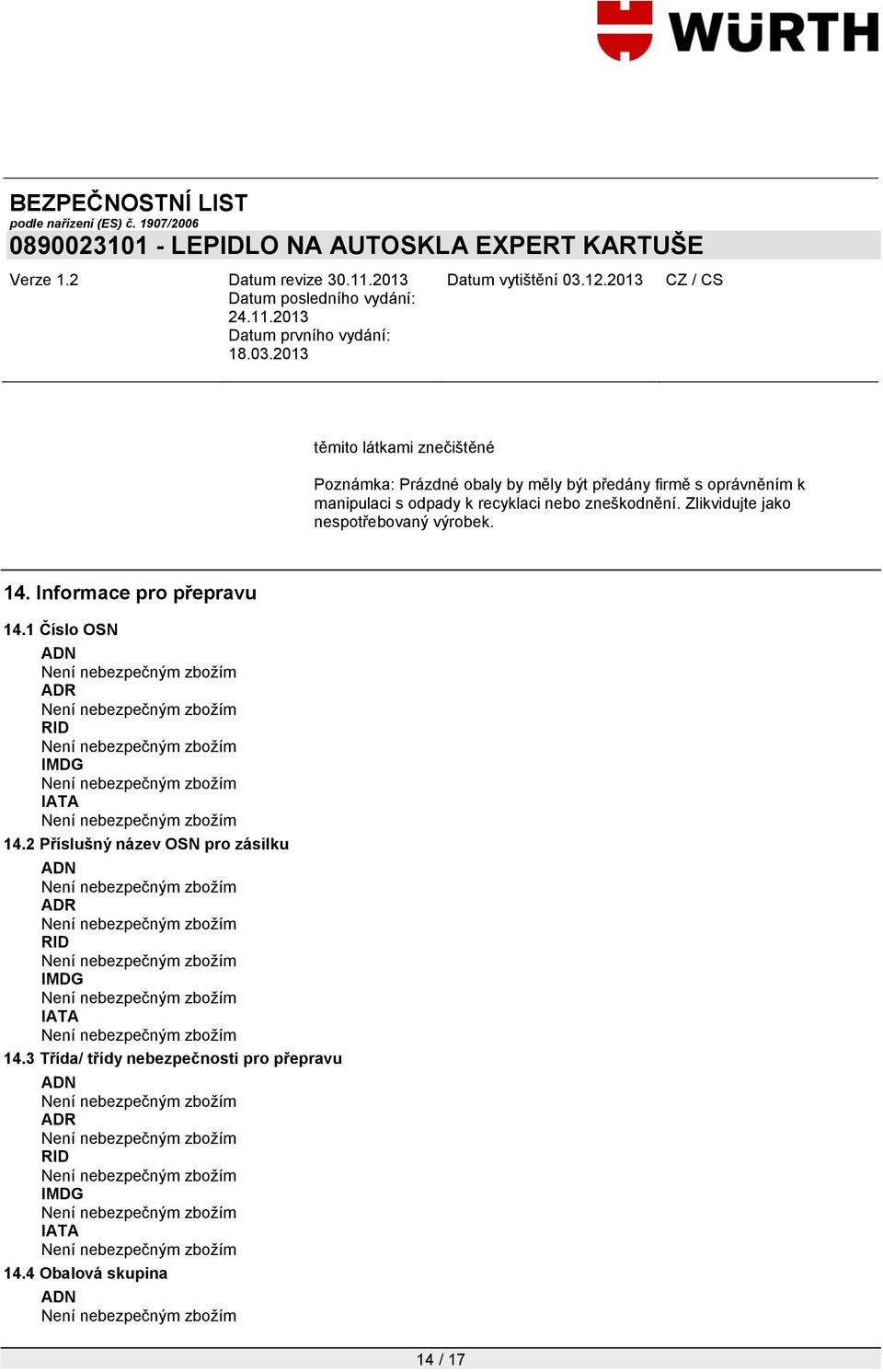 Informace pro přepravu 14.1 Číslo OSN ADN ADR RID IMDG IATA 14.