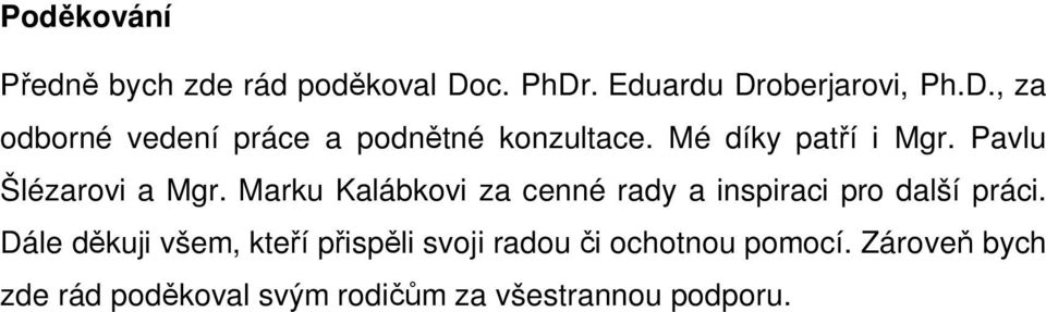 Marku Kalábkovi za cenné rady a inspiraci pro další práci.