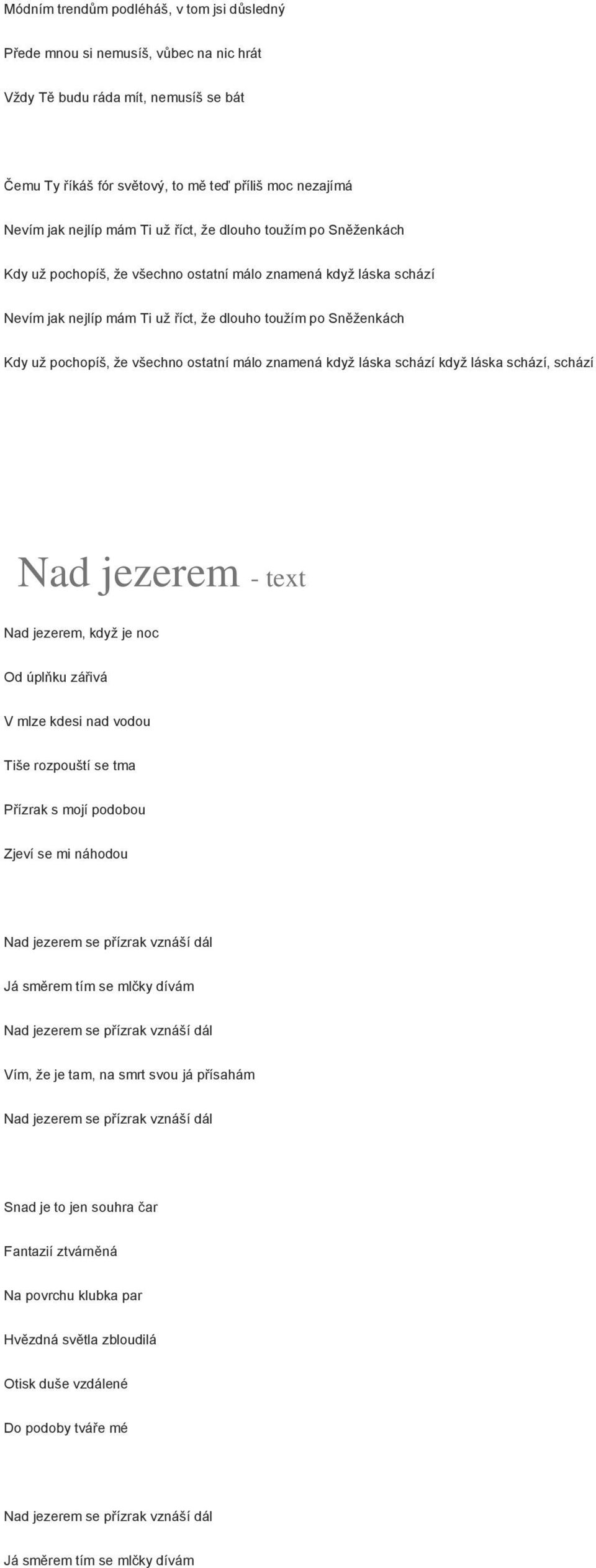 všechno ostatní málo znamená když láska schází když láska schází, schází Nad jezerem - text Nad jezerem, když je noc Od úplňku zářivá V mlze kdesi nad vodou Tiše rozpouští se tma Přízrak s mojí