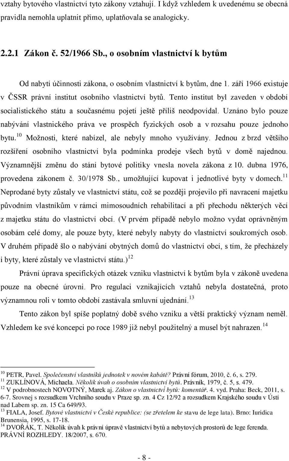 Tento institut byl zaveden v období socialistického státu a současnému pojetí ještě příliš neodpovídal.