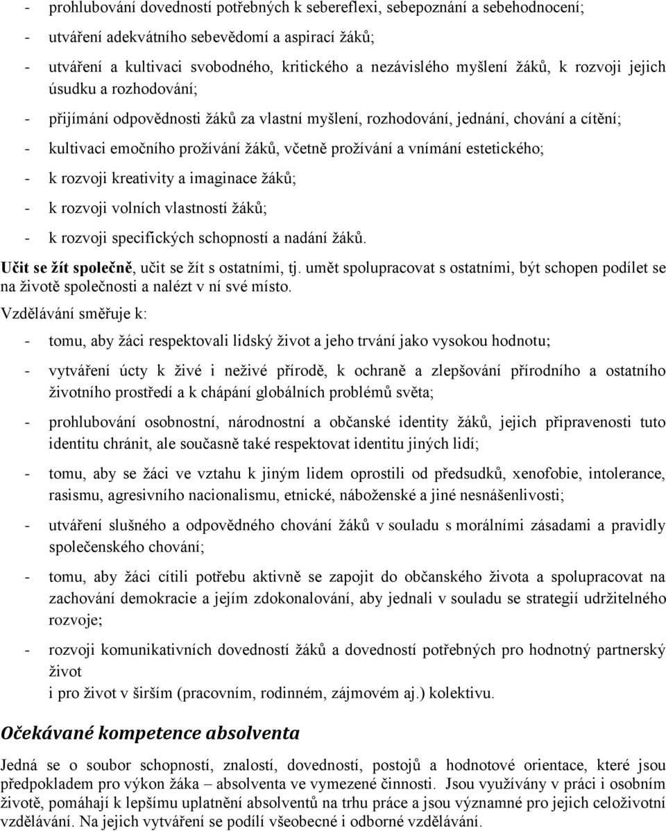 estetického; - k rozvoji kreativity a imaginace žáků; - k rozvoji volních vlastností žáků; - k rozvoji specifických schopností a nadání žáků. Učit se žít společně, učit se žít s ostatními, tj.