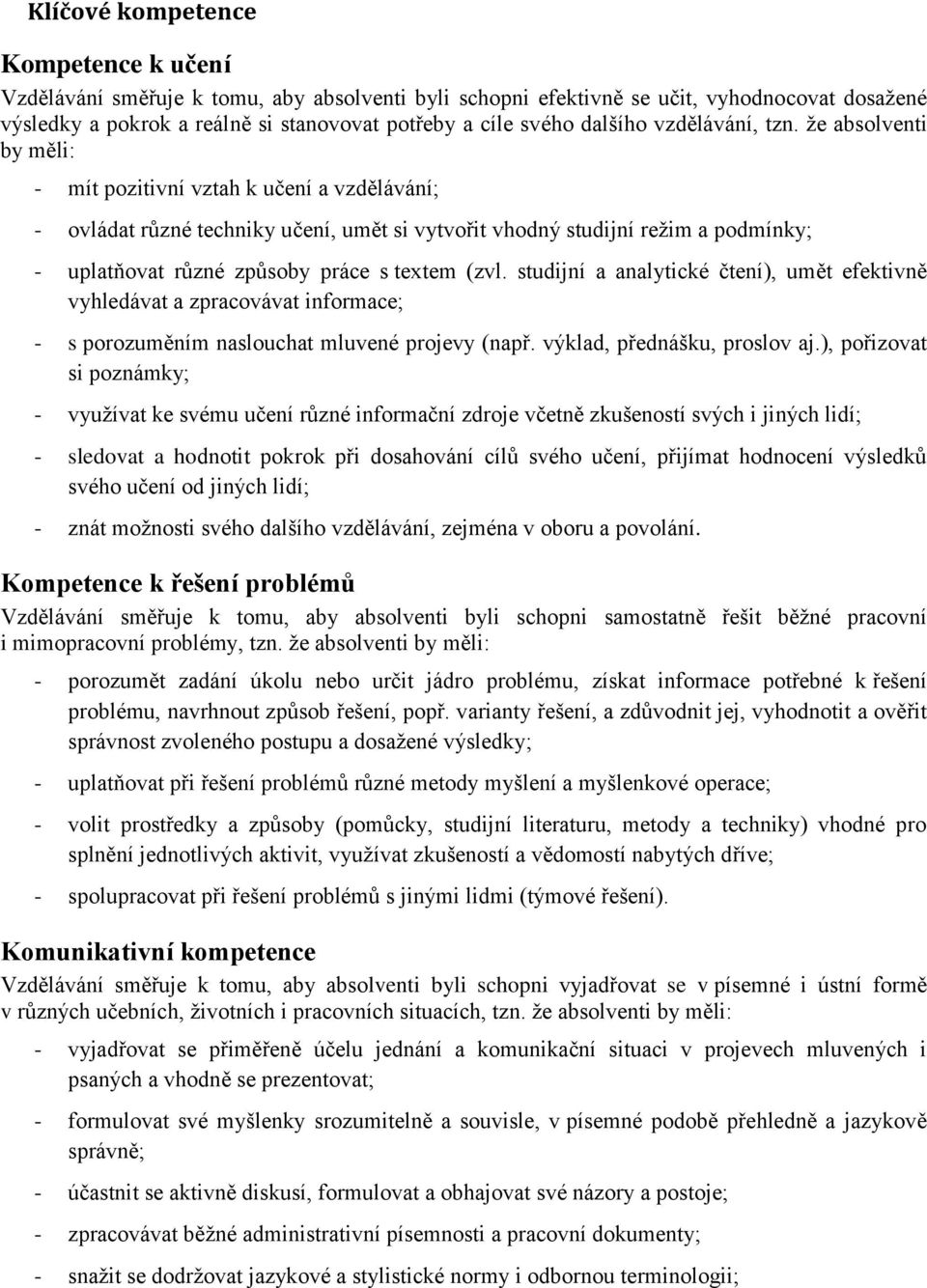 že absolventi by měli: - mít pozitivní vztah k učení a vzdělávání; - ovládat různé techniky učení, umět si vytvořit vhodný studijní režim a podmínky; - uplatňovat různé způsoby práce s textem (zvl.