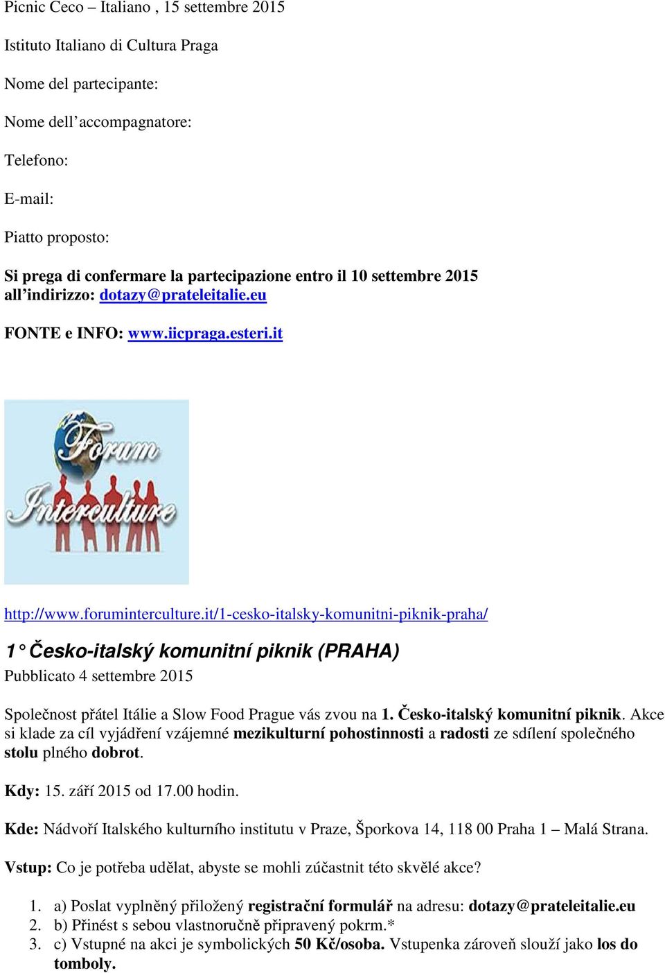 it/1-cesko-italsky-komunitni-piknik-praha/ 1 Česko-italský komunitní piknik (PRAHA) Pubblicato 4 settembre 2015 Společnost přátel Itálie a Slow Food Prague vás zvou na 1.