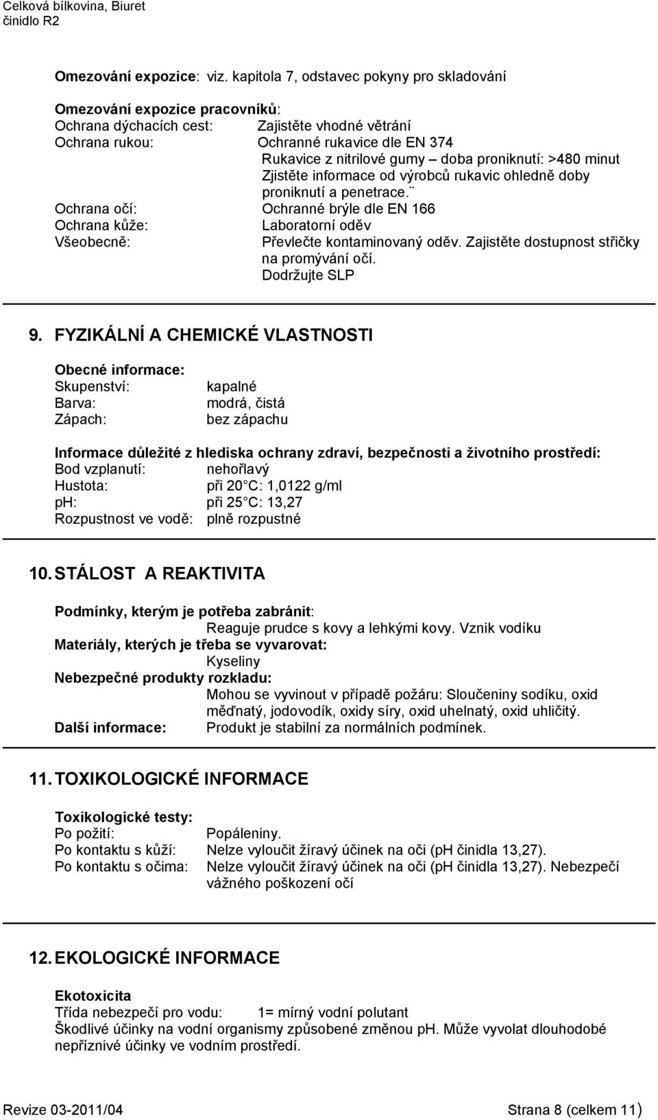 proniknutí: >480 minut Zjistěte informace od výrobců rukavic ohledně doby proniknutí a penetrace.