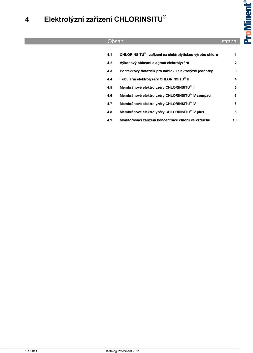 5 Membránové elektrolyzéry CHLORINSITU III 5 4.6 Membránové elektrolyzéry CHLORINSITU IV compact 6 4.