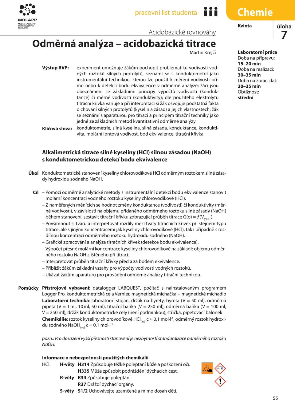 prinipy výpočtů vodivosti (konduktane) či měrné vodivosti (konduktivity); dle použitého elektrolytu titrační křivka variuje a při interpretai si žák osvojuje podstatná fakta o hování silnýh protolytů