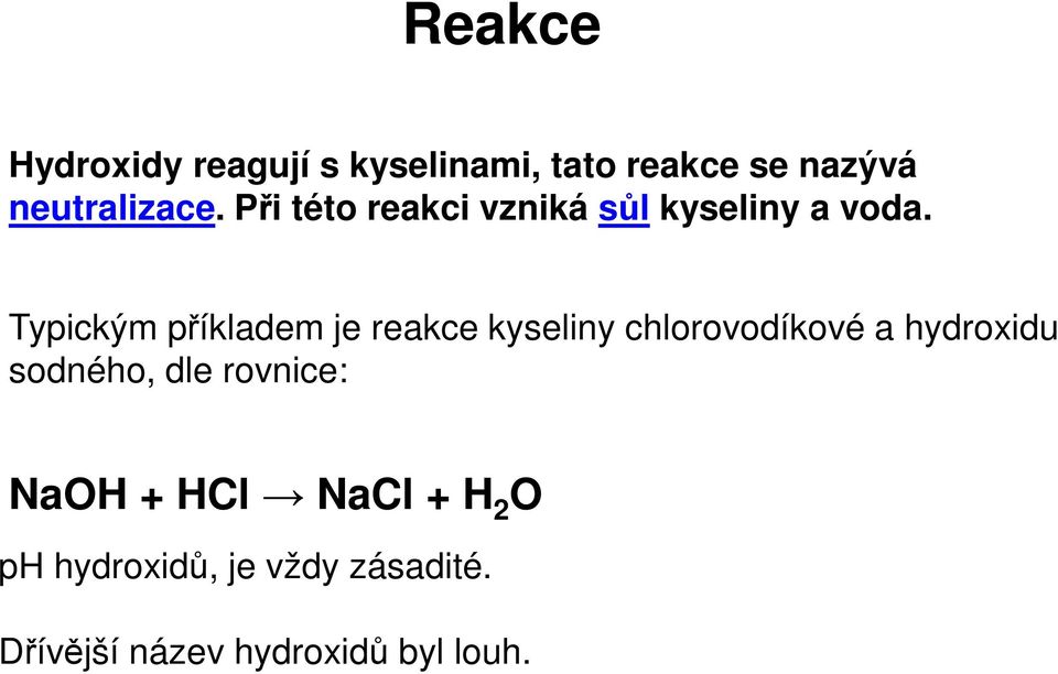 Typickým příkladem je reakce kyseliny chlorovodíkové a hydroxidu sodného,