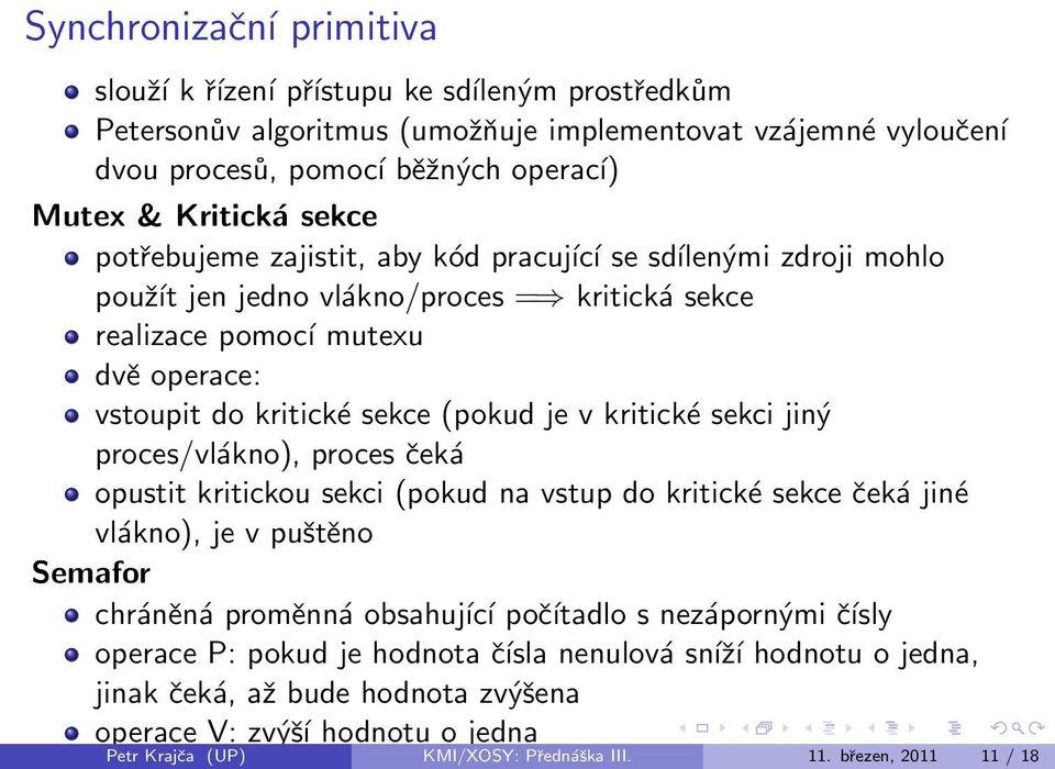 kritické sekci jiný proces/vlákno), proces čeká opustit kritickou sekci (pokud na vstup do kritické sekce čeká jiné vlákno), je v puštěno Semafor chráněná proměnná obsahující počítadlo s nezápornými