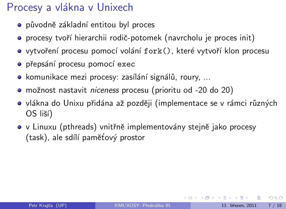 .. možnost nastavit niceness procesu (prioritu od -20 do 20) vlákna do Unixu přidána až později (implementace se v rámci různých OS liší) v