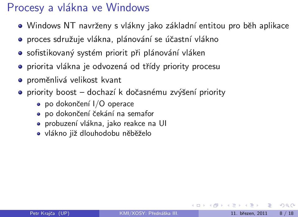 proměnlivá velikost kvant priority boost dochazí k dočasnému zvýšení priority po dokončení I/O operace po dokončení čekání na