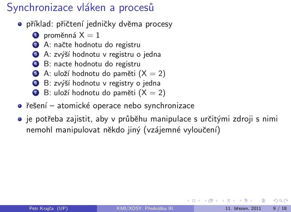 7 B: uloží hodnotu do paměti (X = 2) řešení atomické operace nebo synchronizace je potřeba zajistit, aby v průběhu manipulace s