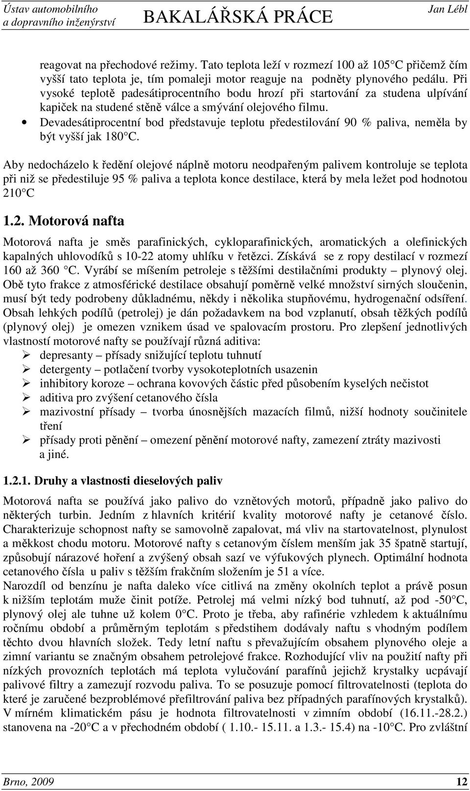 Devadesátiprocentní bod představuje teplotu předestilování 90 % paliva, neměla by být vyšší jak 180 C.