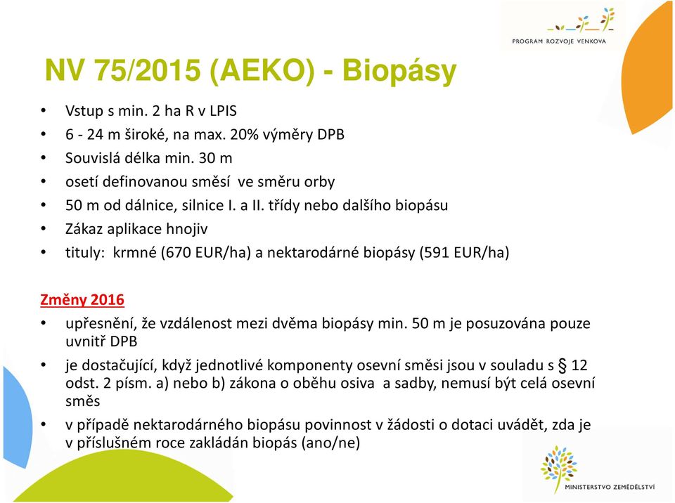 třídy nebo dalšího biopásu Zákaz aplikace hnojiv tituly: krmné (670 EUR/ha) a nektarodárné biopásy (591 EUR/ha) Změny 2016 upřesnění, že vzdálenost mezi dvěma biopásy