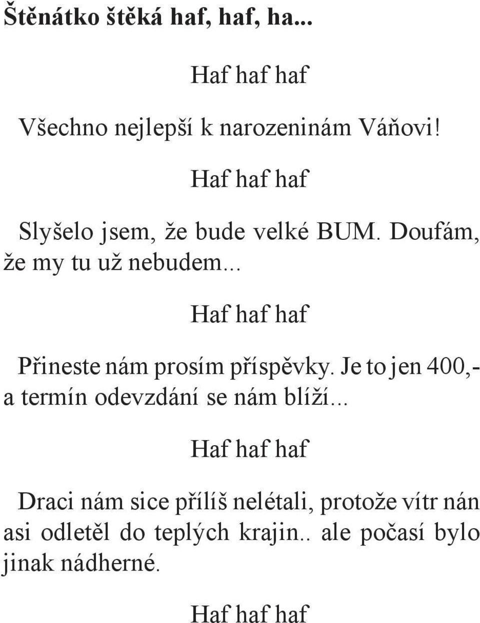 .. Přineste nám prosím příspěvky. Je to jen 400,- a termín odevzdání se nám blíží.