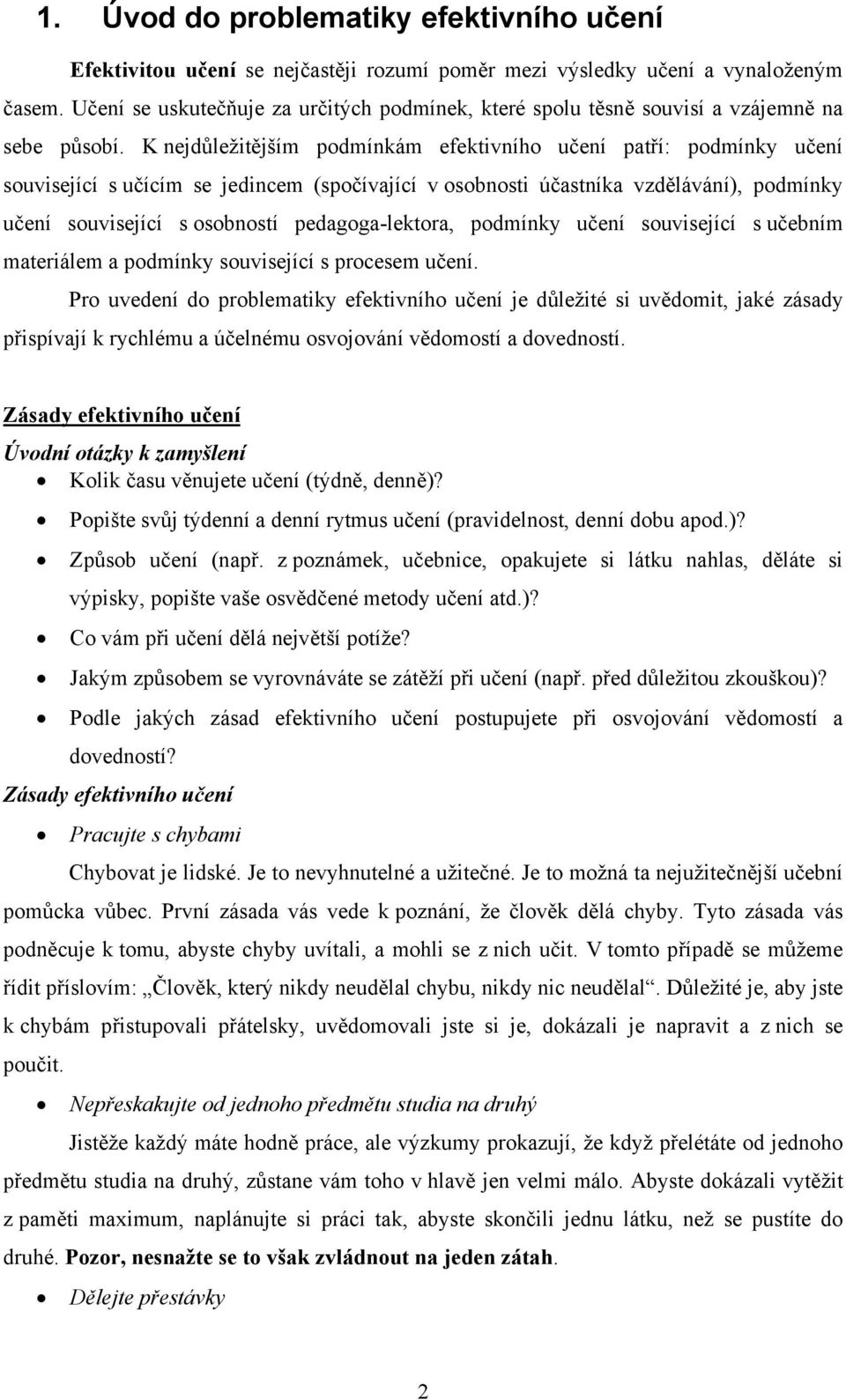 K nejdůležitějším podmínkám efektivního učení patří: podmínky učení související s učícím se jedincem (spočívající v osobnosti účastníka vzdělávání), podmínky učení související s osobností