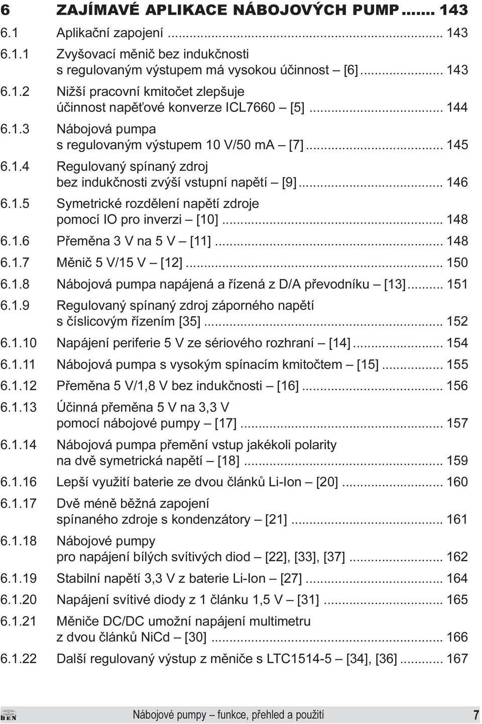 rozdìlení napìtí zdroje pomocí IO pro inverzi [10] 148 6 1 6 Pøemìna 3 V na 5 V [11] 148 6 1 7 Mìniè 5 V/15 V [12] 150 6 1 8 Nábojová pumpa napájená a øízená z D/A pøevodníku [13] 151 6 1 9