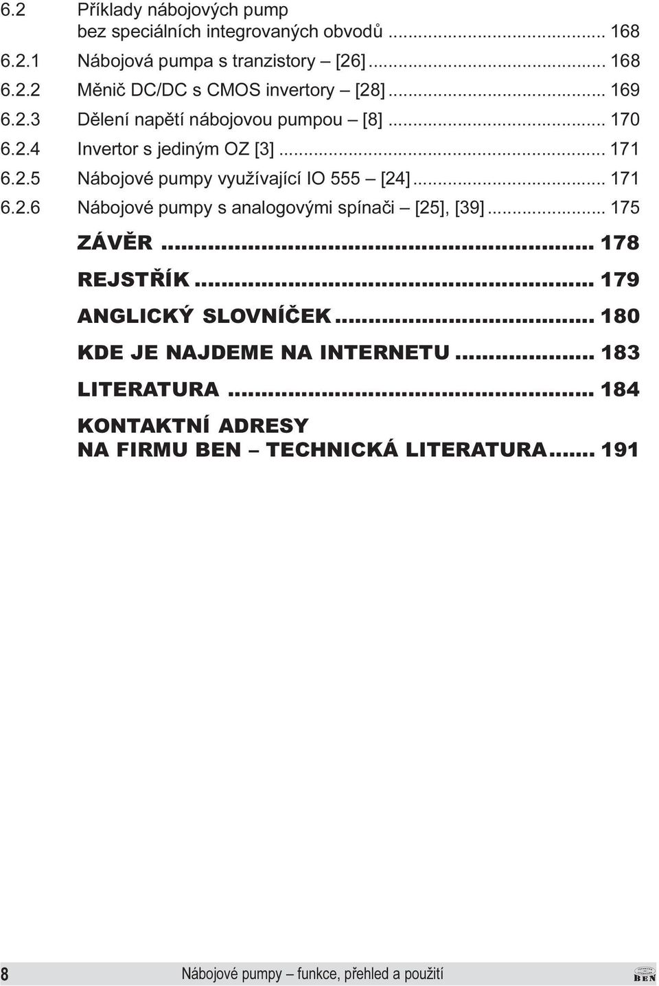 využívající IO 555 [24] 171 6 2 6 Nábojové pumpy s analogovými spínaèi [25], [39] 175 ZÁVÌR 178 REJSTØÍK 179 ANGLICKÝ SLOVNÍÈEK 180