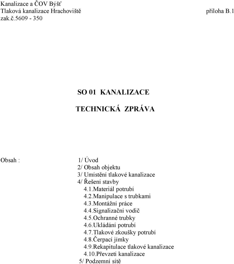 Řešení stavby 4.1.Materiál potrubí 4.2.Manipulace s trubkami 4.3.Montážní práce 4.4.Signalizační vodič 4.5.