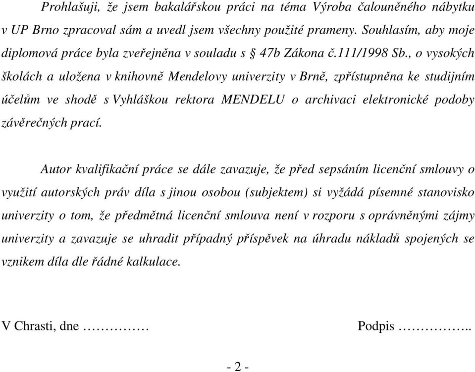 , o vysokých školách a uložena v knihovně Mendelovy univerzity v Brně, zpřístupněna ke studijním účelům ve shodě s Vyhláškou rektora MENDELU o archivaci elektronické podoby závěrečných prací.