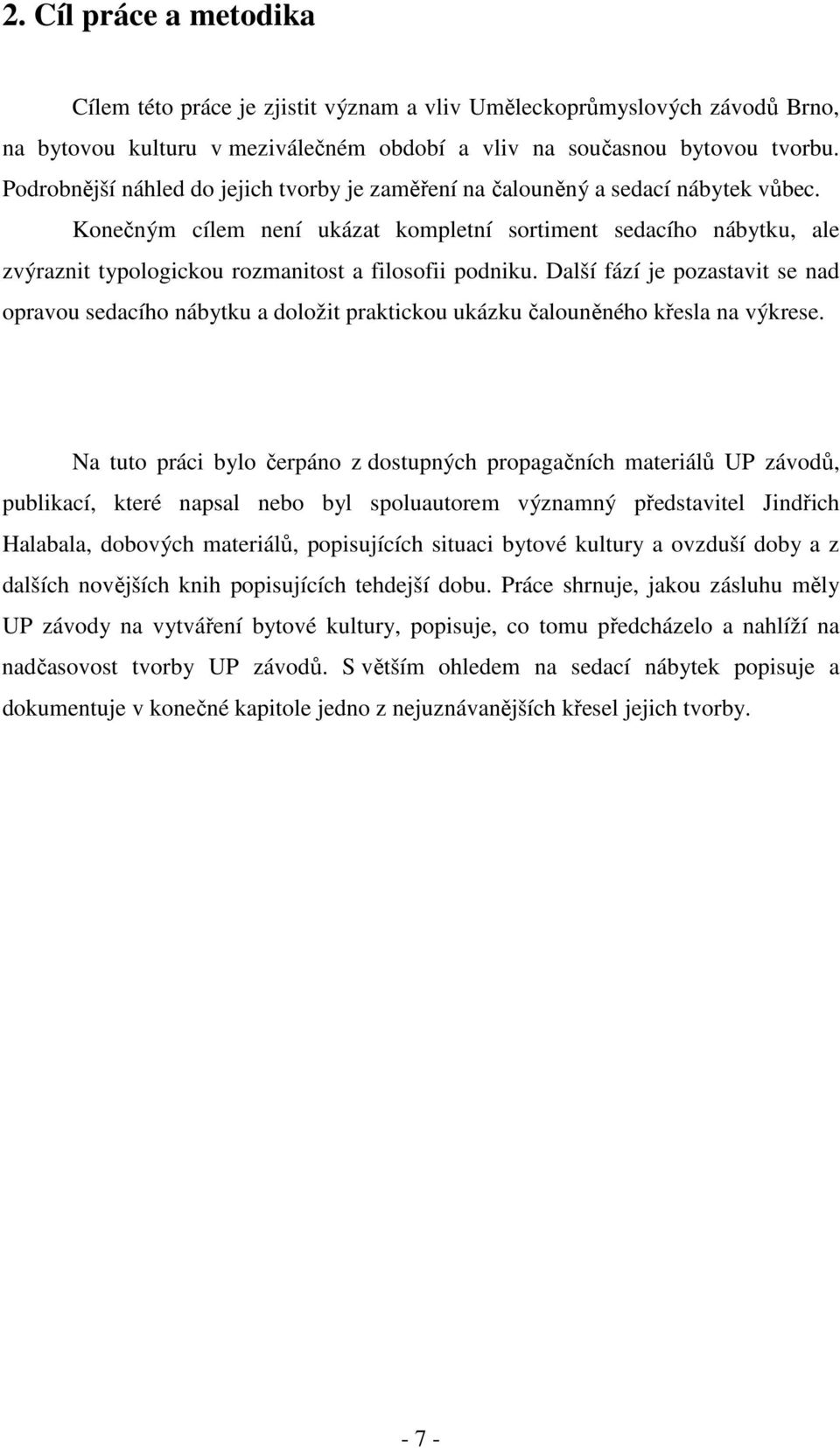 Konečným cílem není ukázat kompletní sortiment sedacího nábytku, ale zvýraznit typologickou rozmanitost a filosofii podniku.