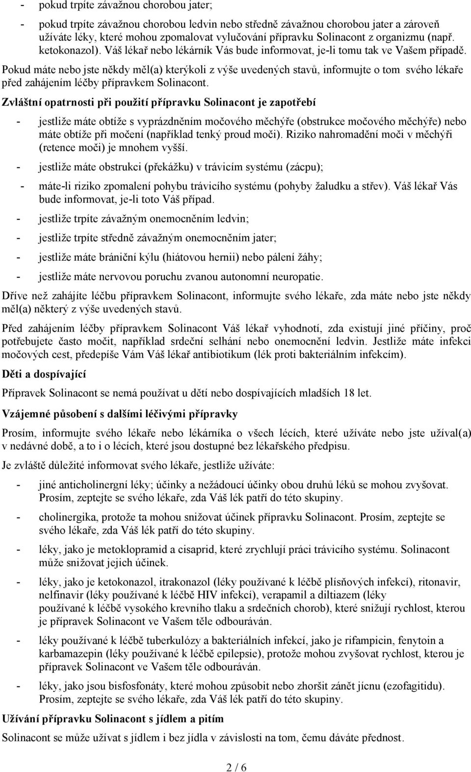 Pokud máte nebo jste někdy měl(a) kterýkoli z výše uvedených stavů, informujte o tom svého lékaře před zahájením léčby přípravkem Solinacont.