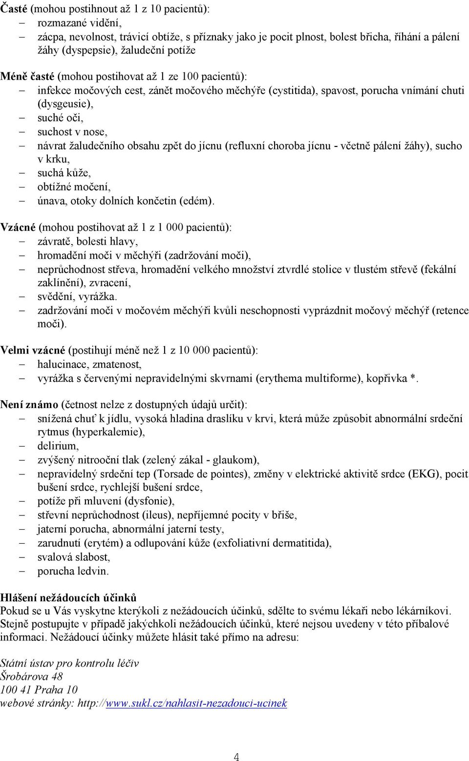 žaludečního obsahu zpět do jícnu (refluxní choroba jícnu - včetně pálení žáhy), sucho v krku, suchá kůže, obtížné močení, únava, otoky dolních končetin (edém).