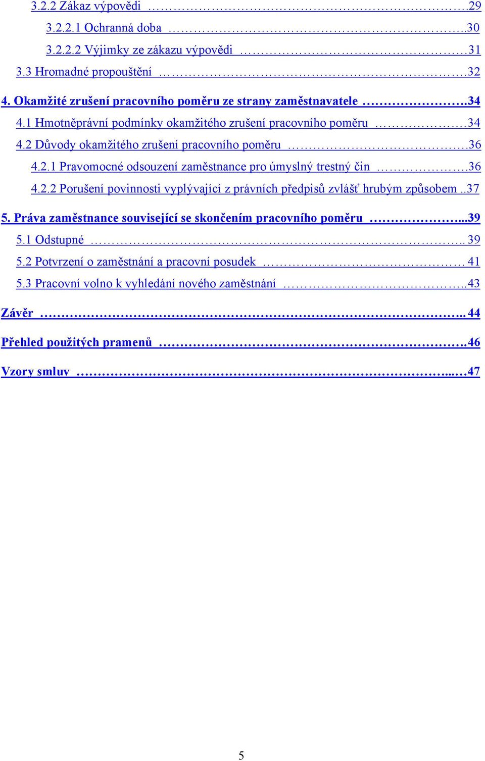 36 4.2.1 Pravomocné odsouzení zaměstnance pro úmyslný trestný čin.36 4.2.2 Porušení povinnosti vyplývající z právních předpisů zvlášť hrubým způsobem..37 5.