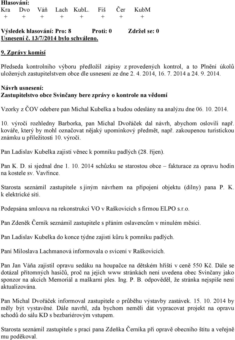 2014. 10. výročí rozhledny Barborka, pan Michal Dvořáček dal návrh, abychom oslovili např. kováře, který by mohl označovat nějaký upomínkový předmět, např.