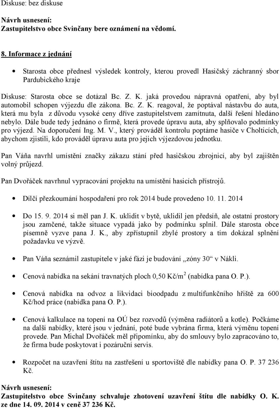 jaká provedou nápravná opatření, aby byl automobil schopen výjezdu dle zákona. Bc. Z. K.