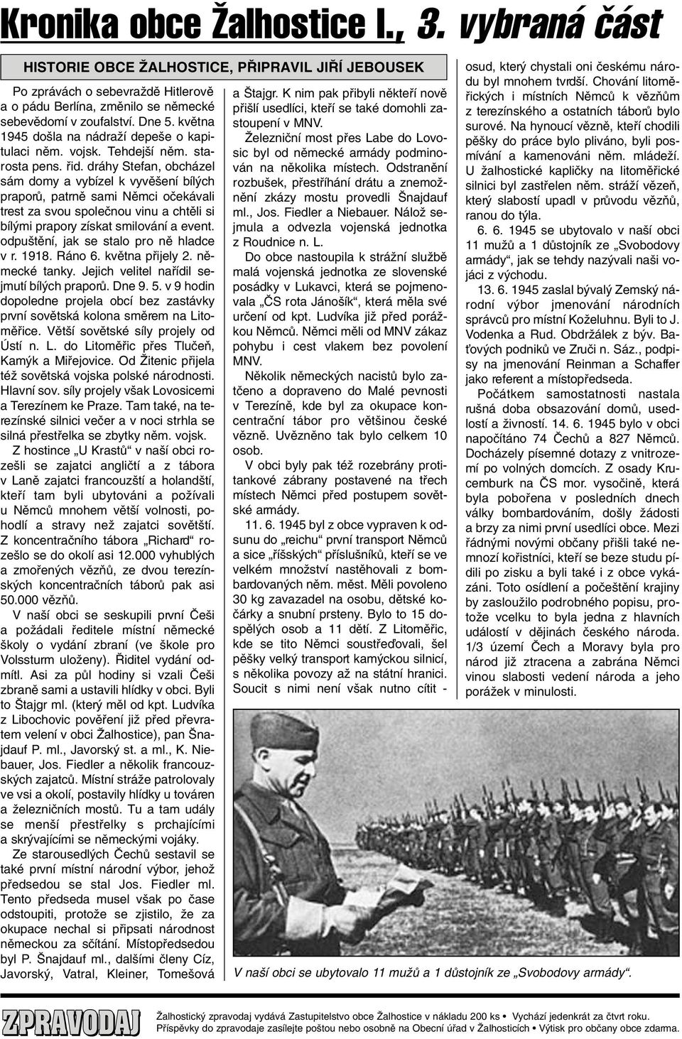 dráhy Stefan, obcházel sám domy a vybízel k vyvû ení bíl ch praporû, patrnû sami Nûmci oãekávali trest za svou spoleãnou vinu a chtûli si bíl mi prapory získat smilování a event.