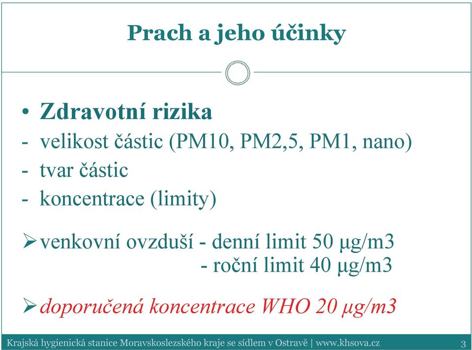 5 μg/m3 -roční limit 4 μg/m3 doporučená koncentrace WHO 2 μg/m3 Krajská