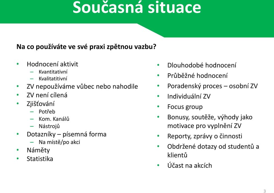 Kanálů Nástrojů Dotazníky písemná forma Na místě/po akci Náměty Statistika Dlouhodobé hodnocení Průběžné hodnocení