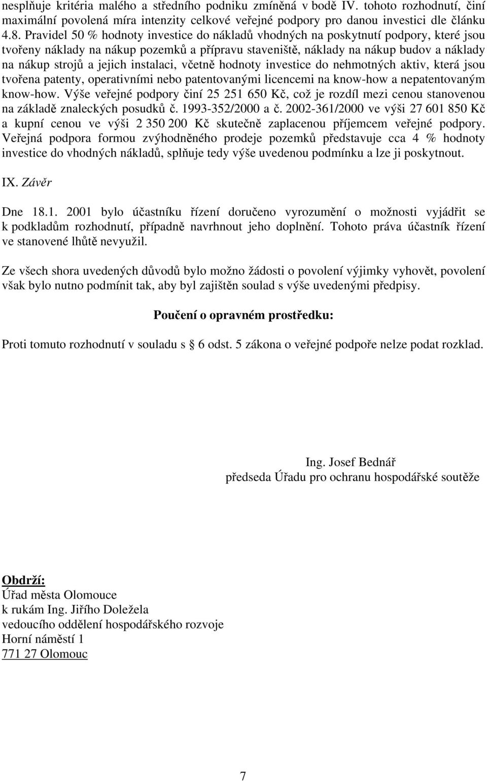 instalaci, včetně hodnoty investice do nehmotných aktiv, která jsou tvořena patenty, operativními nebo patentovanými licencemi na know-how a nepatentovaným know-how.