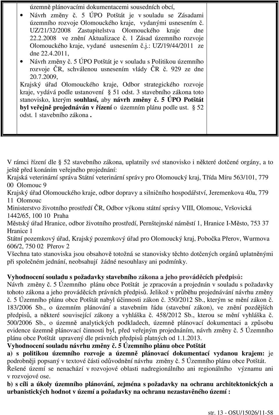 5 ÚPO Potštát je v souladu s Politikou územního rozvoje ČR, schválenou usnesením vlády ČR č. 929 ze dne 20.7.