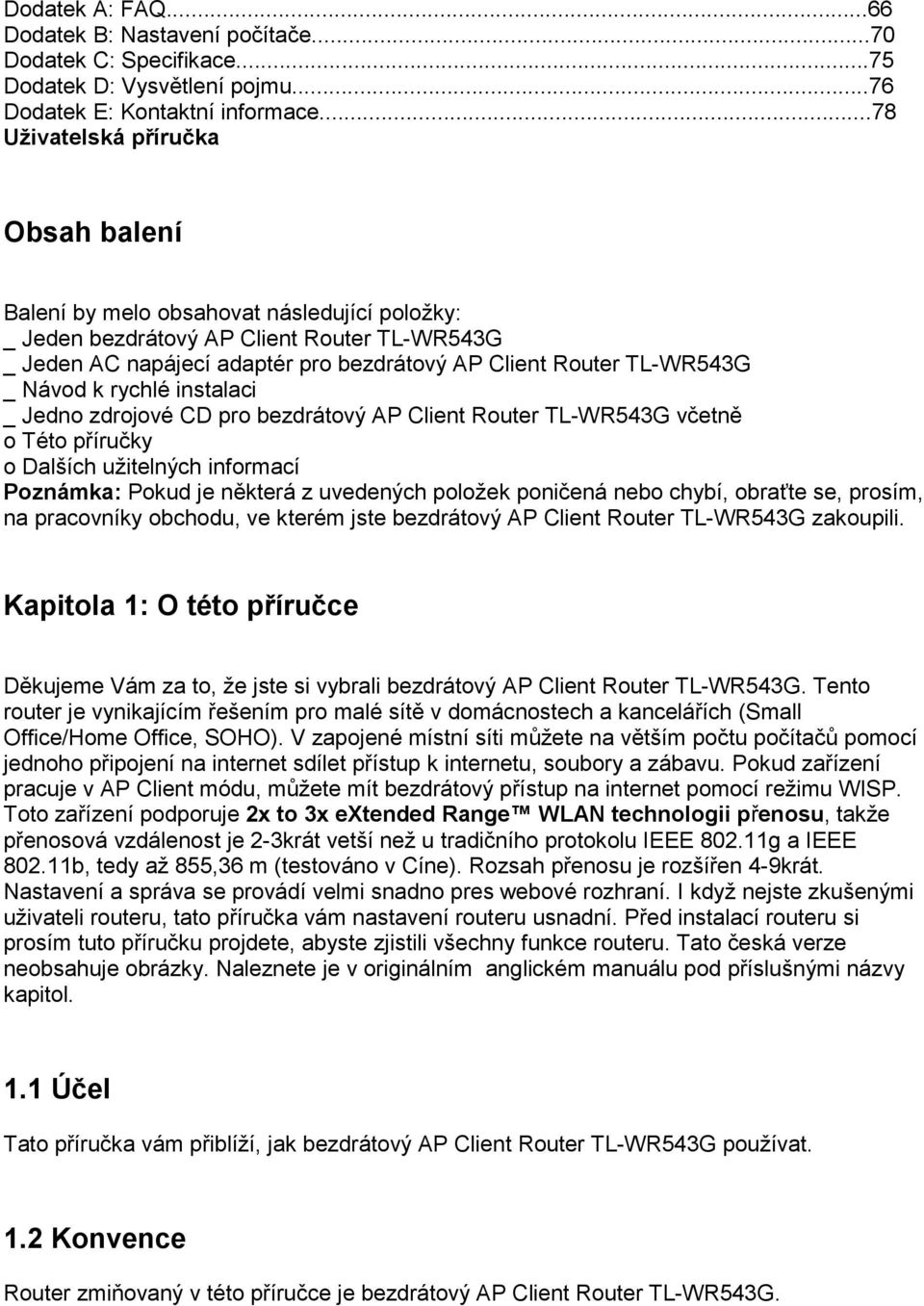 adaptér pro bezdrátový AP Client Router TL-WR543G _ Návod k rychlé instalaci _ Jedno zdrojové CD pro bezdrátový AP Client Router TL-WR543G včetně o Této příručky o Dalších užitelných informací