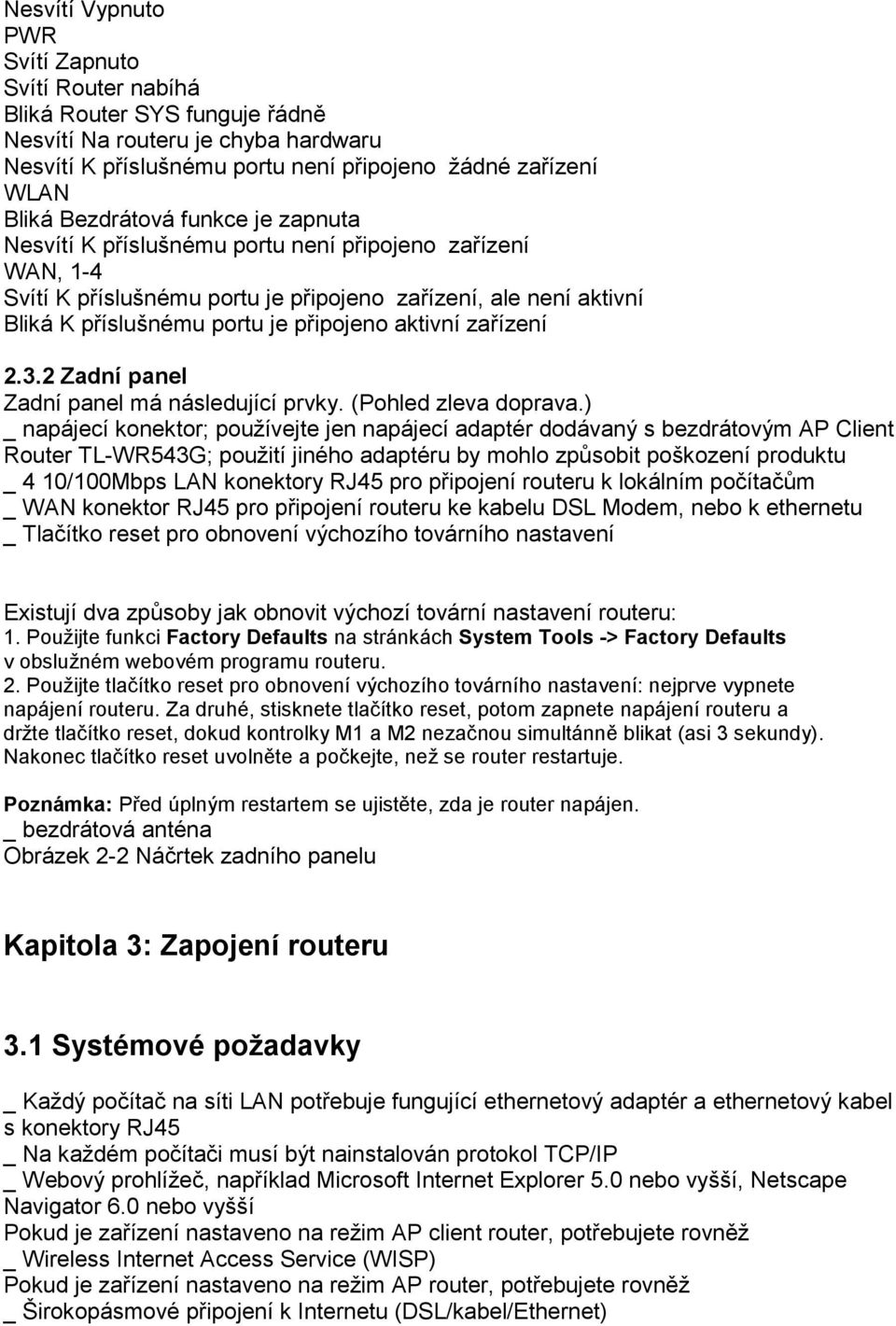 aktivní zařízení 2.3.2 Zadní panel Zadní panel má následující prvky. (Pohled zleva doprava.