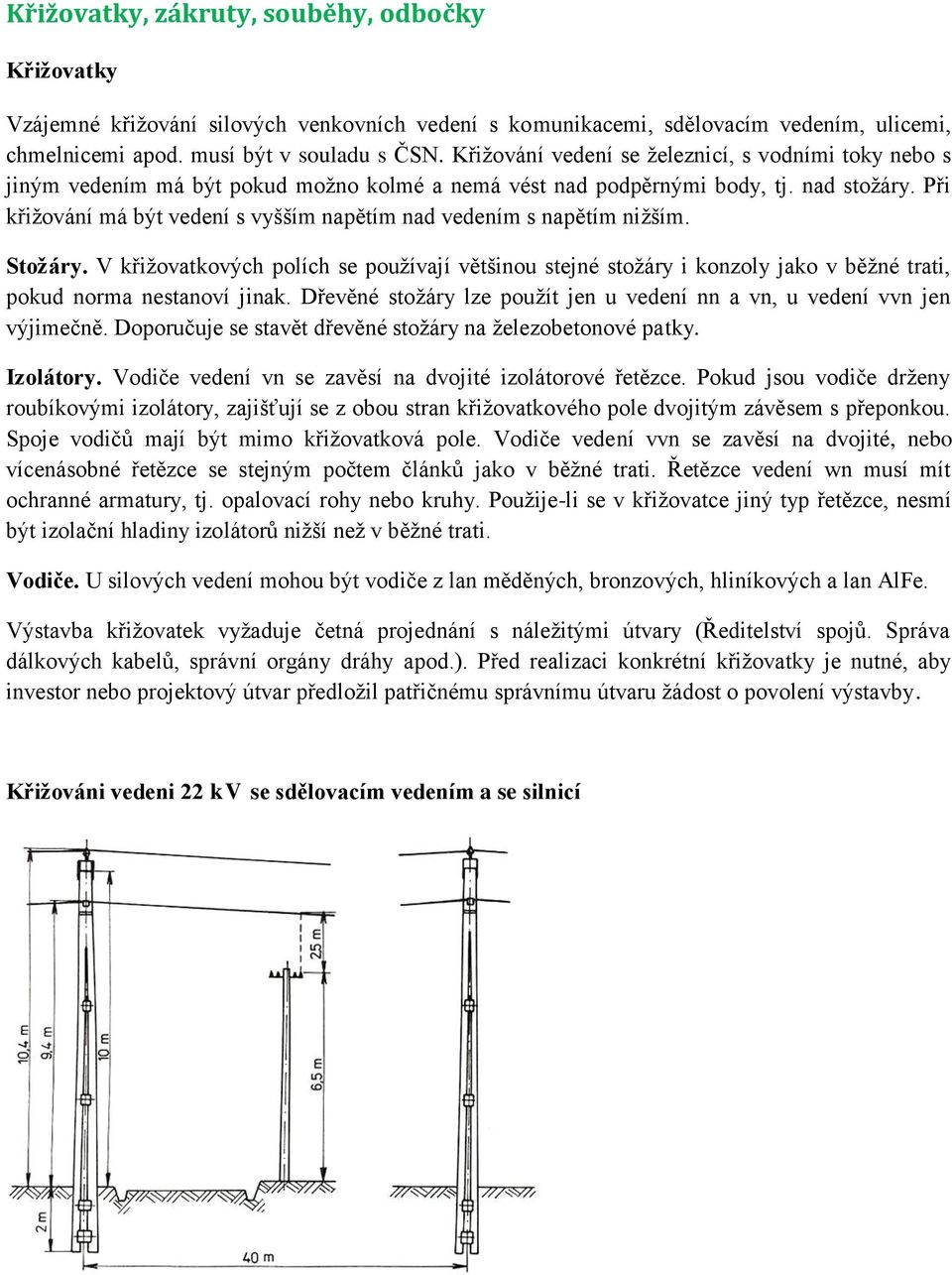 Při křižování má být vedení s vyšším napětím nad vedením s napětím nižším. Stožáry.