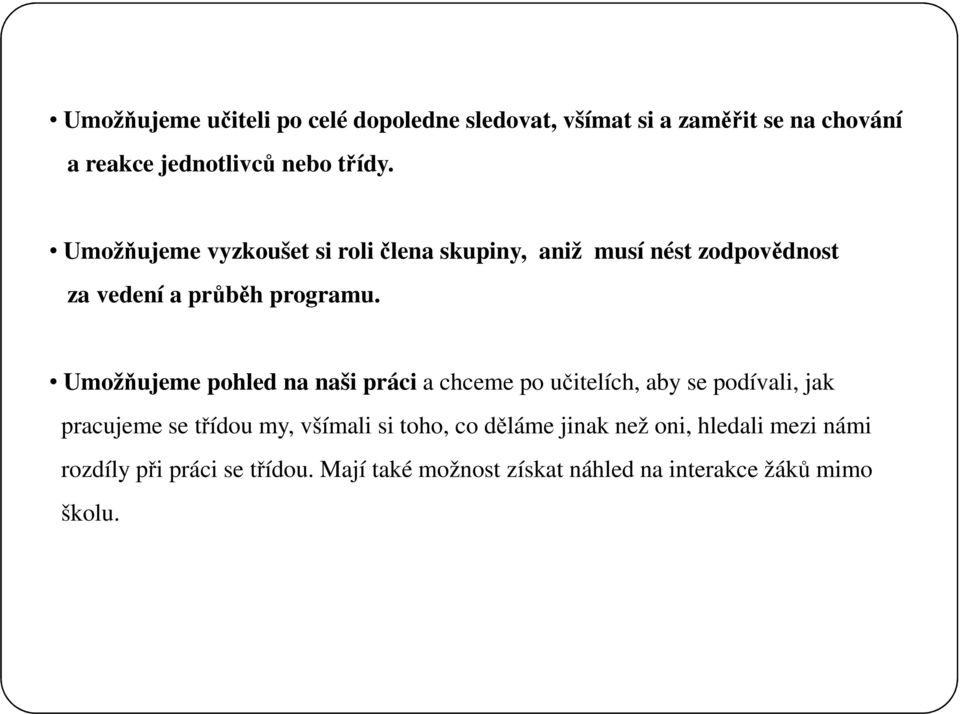 Umožňujeme pohled na naši práci a chceme po učitelích, aby se podívali, jak pracujeme se třídou my, všímali si