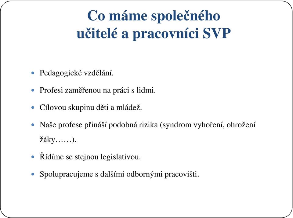 Naše profese přináší podobná rizika (syndrom vyhoření, ohrožení žáky ).