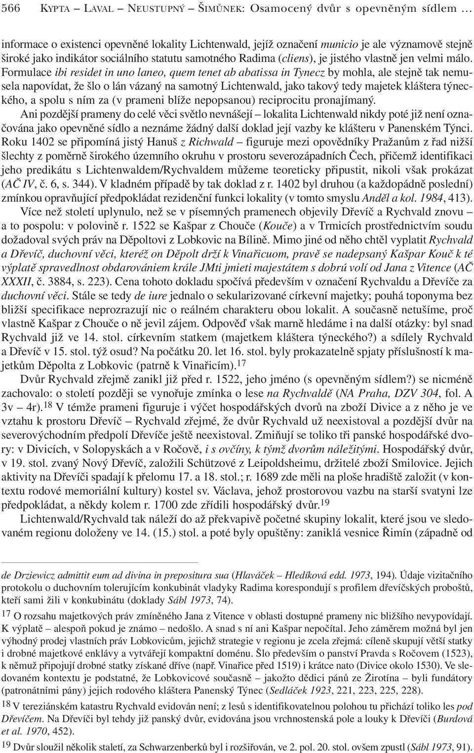 Formulace ibi residet in uno laneo, quem tenet ab abatissa in Tynecz by mohla, ale stejně tak nemusela napovídat, že šlo o lán vázaný na samotný Lichtenwald, jako takový tedy majetek kláštera