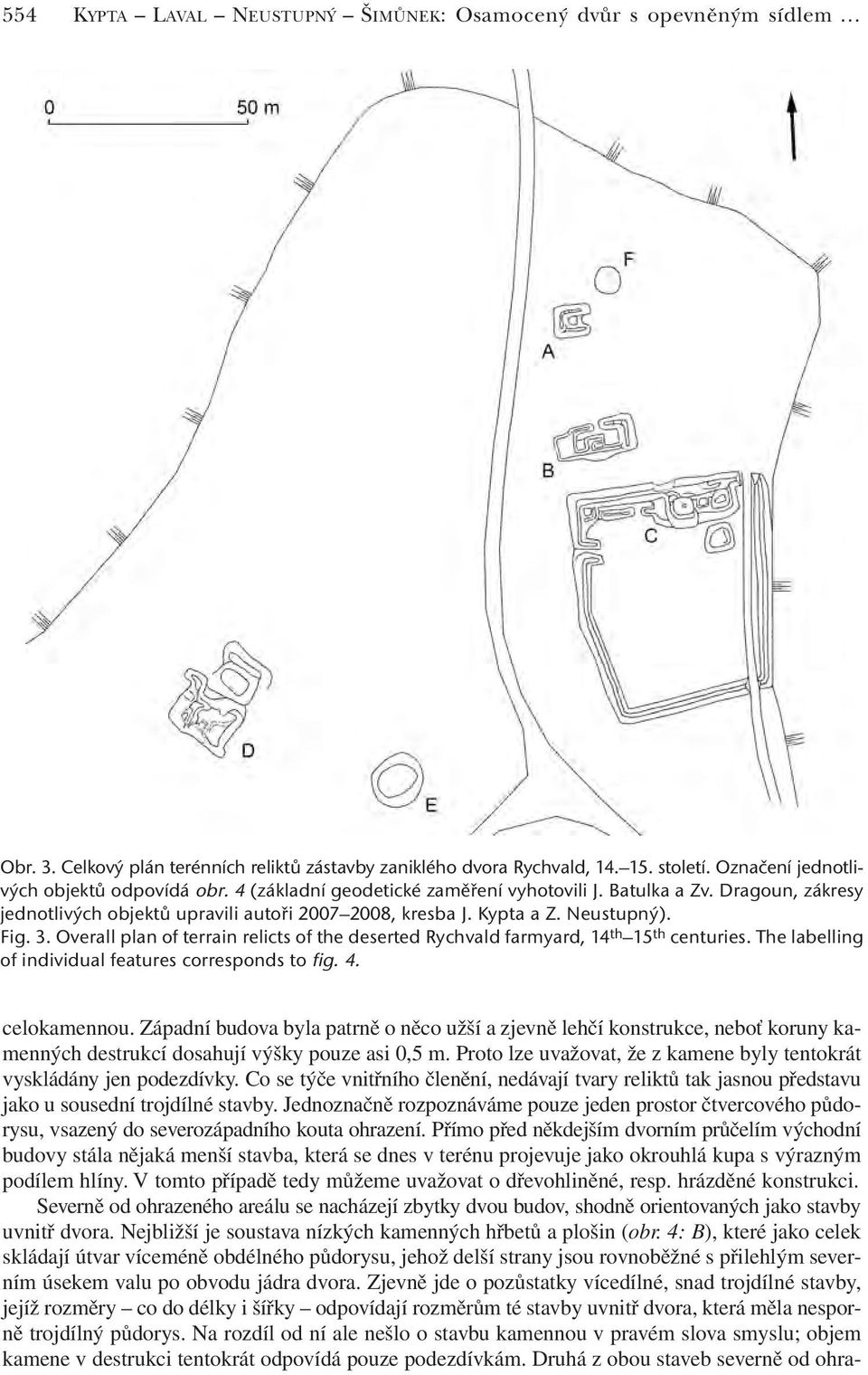 Overall plan of terrain relicts of the deserted Rychvald farmyard, 14 th 15 th centuries. The labelling of individual features corresponds to fig. 4. celokamennou.