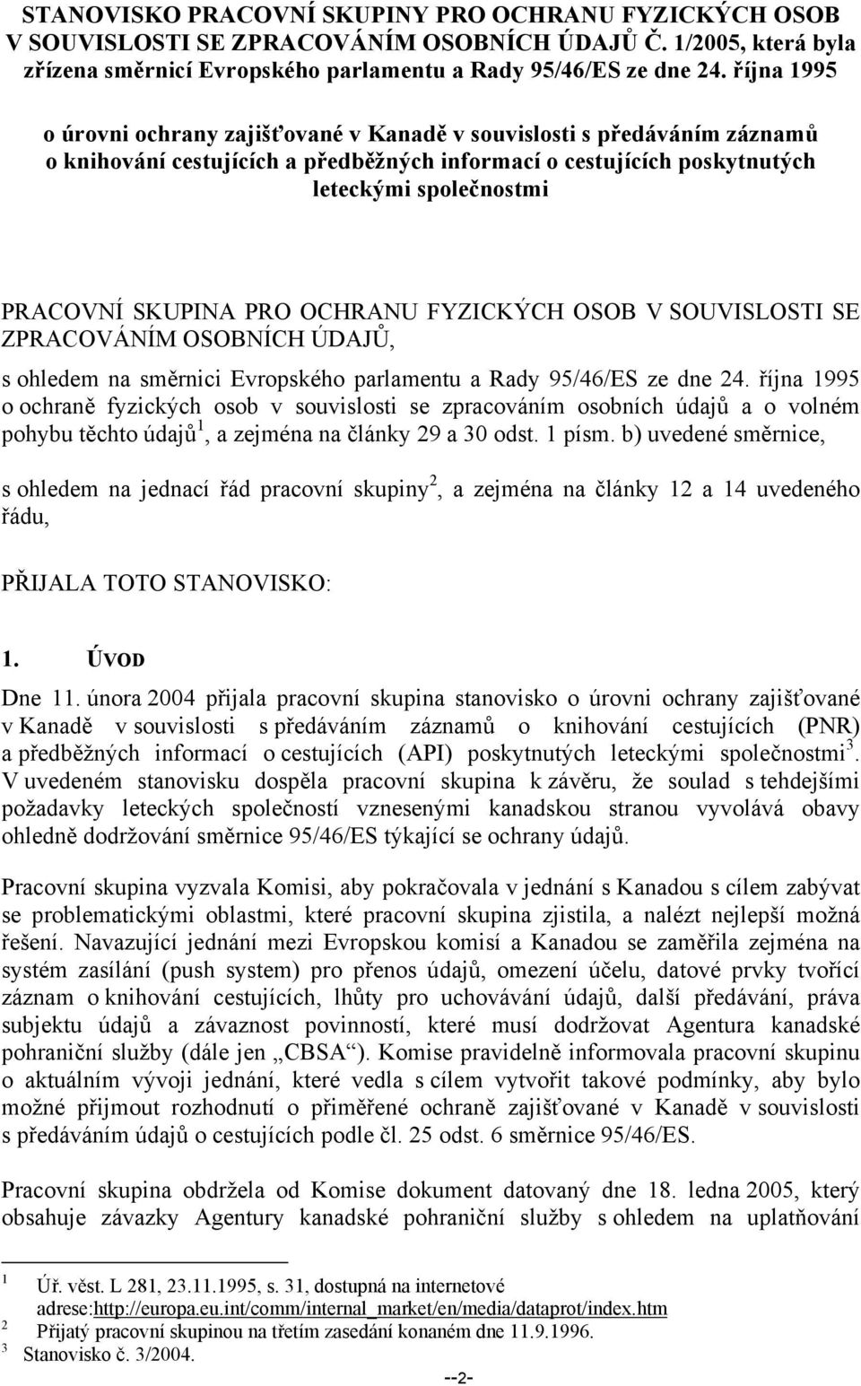 PRO OCHRANU FYZICKÝCH OSOB V SOUVISLOSTI SE ZPRACOVÁNÍM OSOBNÍCH ÚDAJŮ, s ohledem na směrnici Evropského parlamentu a Rady 95/46/ES ze dne 24.