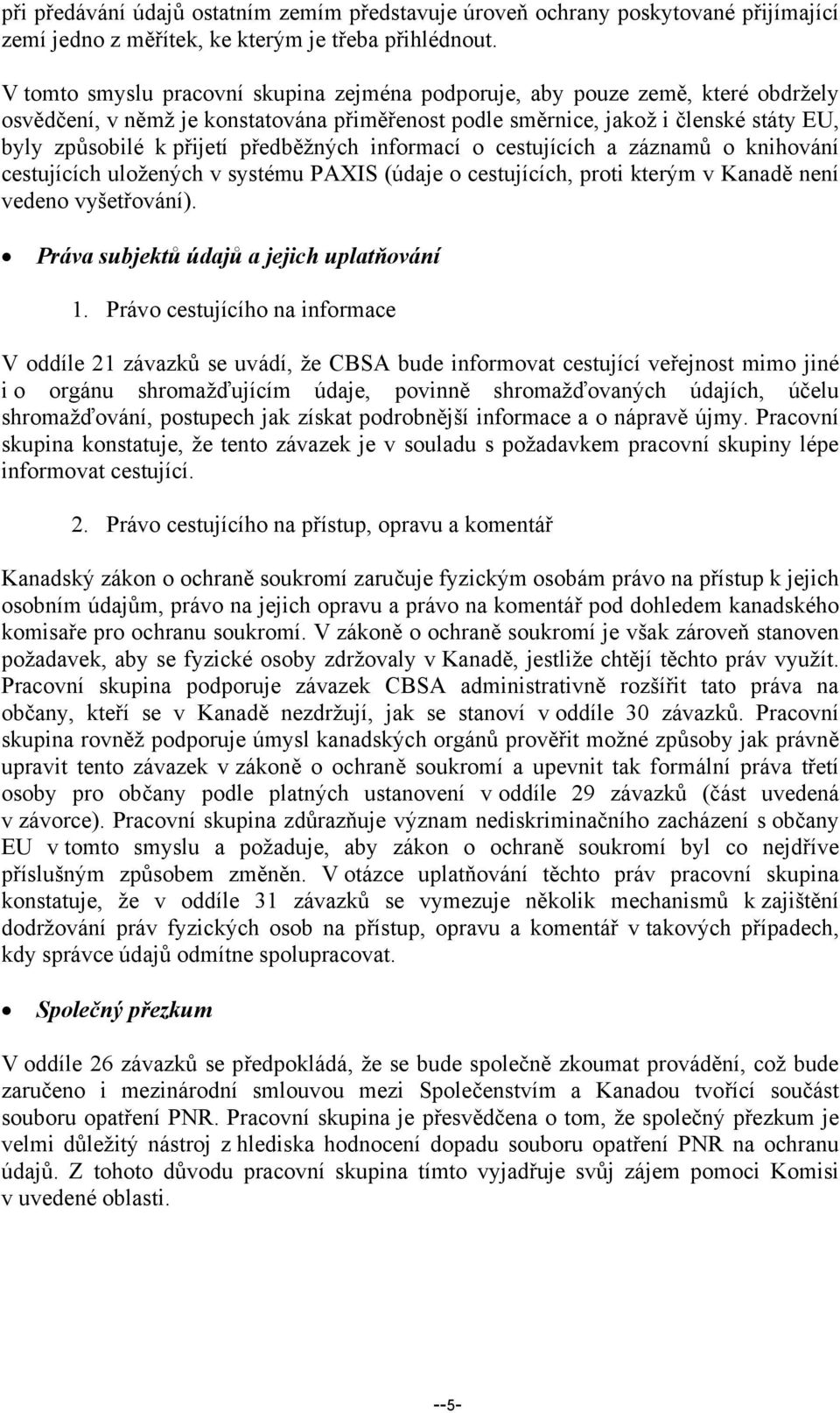 předběžných informací o cestujících a záznamů o knihování cestujících uložených v systému PAXIS (údaje o cestujících, proti kterým v Kanadě není vedeno vyšetřování).