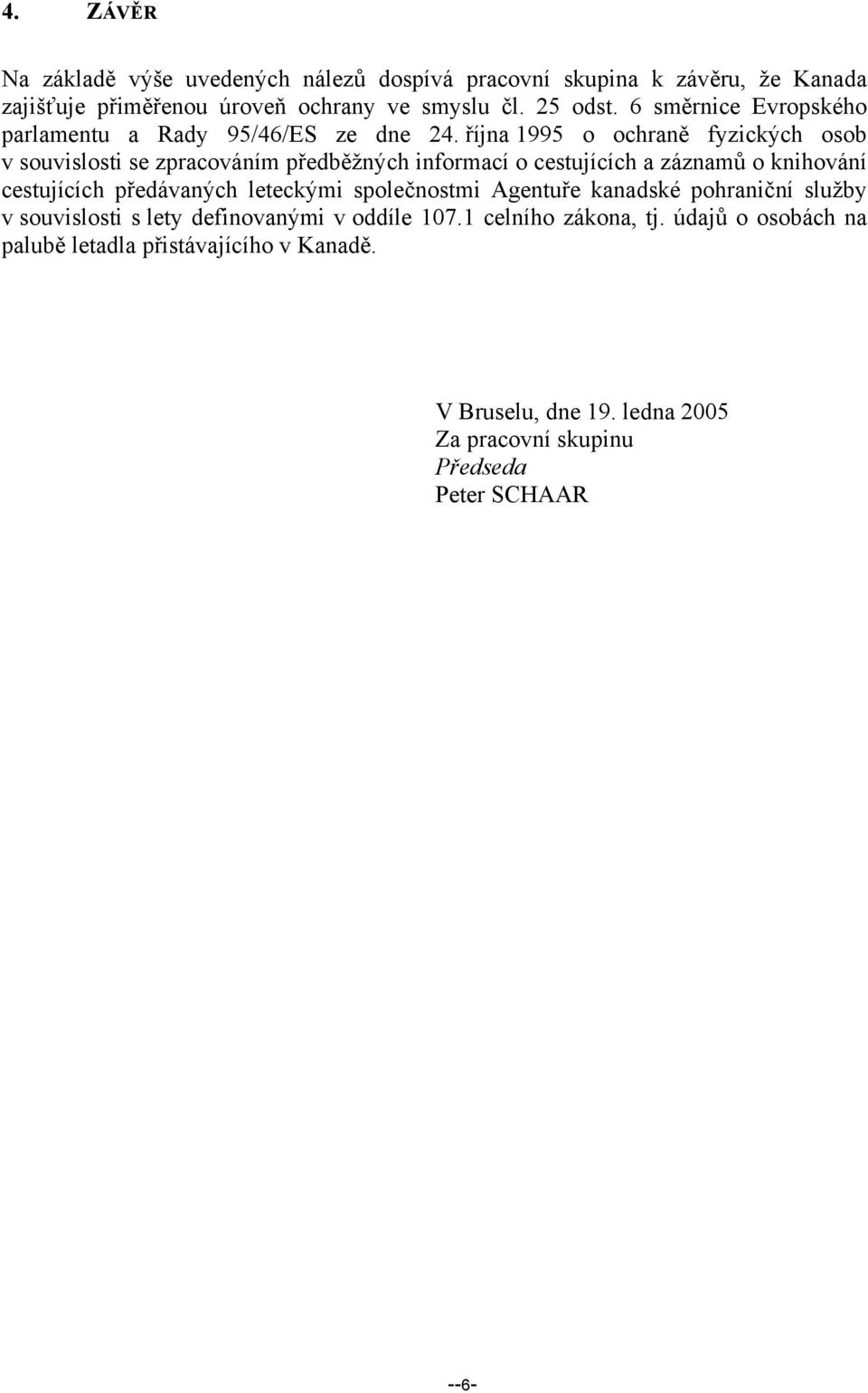 října 1995 o ochraně fyzických osob v souvislosti se zpracováním předběžných informací o cestujících a záznamů o knihování cestujících předávaných