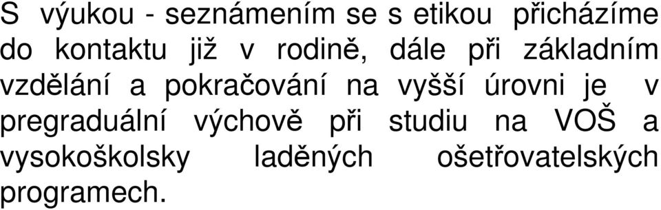 na vyšší úrovni je v pregraduální výchově při studiu na