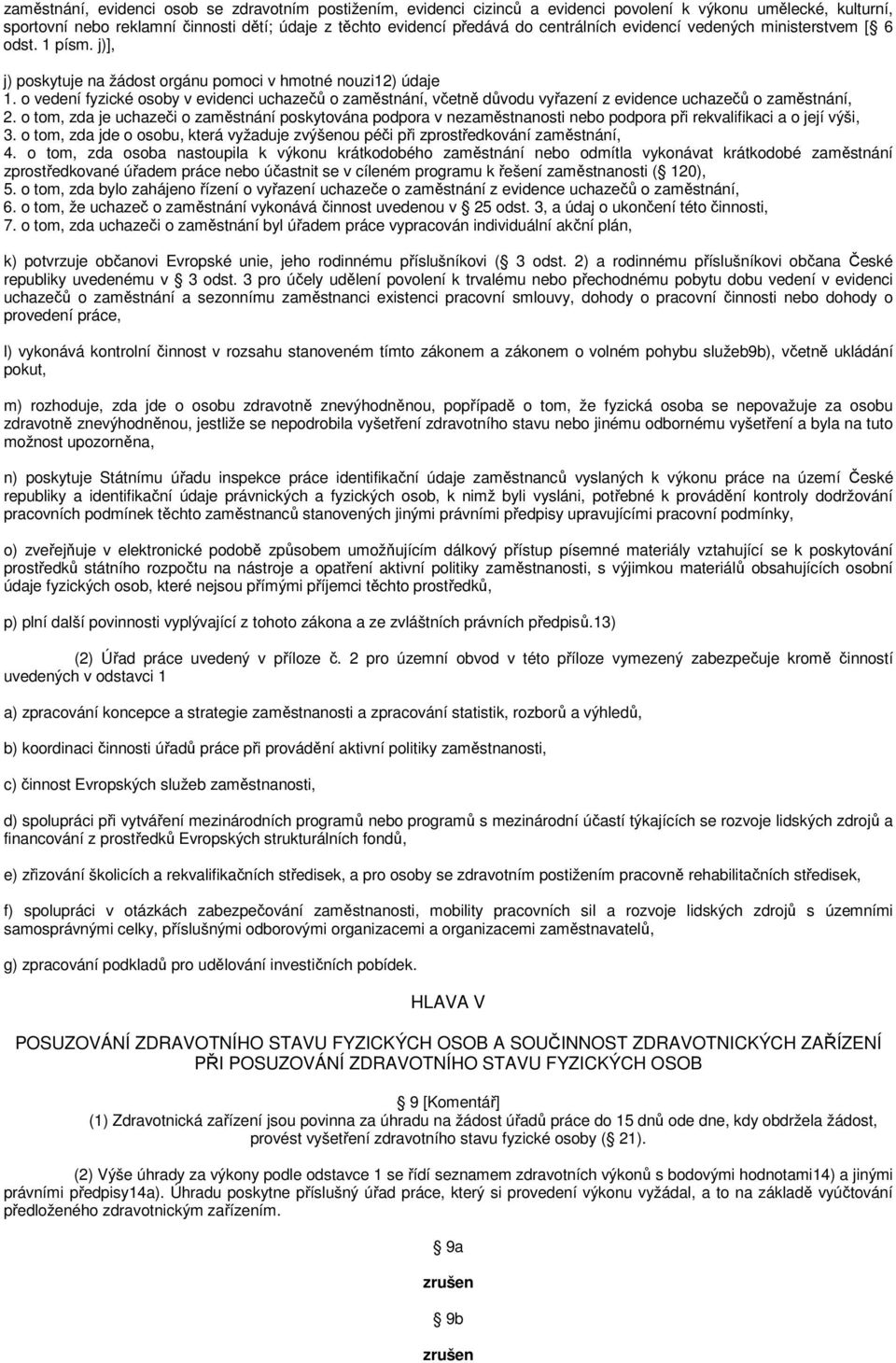 o vedení fyzické osoby v evidenci uchazečů o zaměstnání, včetně důvodu vyřazení z evidence uchazečů o zaměstnání, 2.