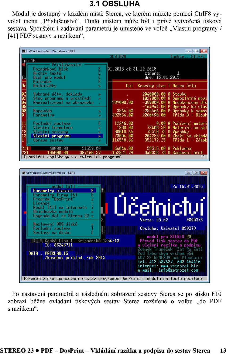 Spouštění i zadávání parametrů je umístěno ve volbě Vlastní programy / [41] PDF sestavy s razítkem.