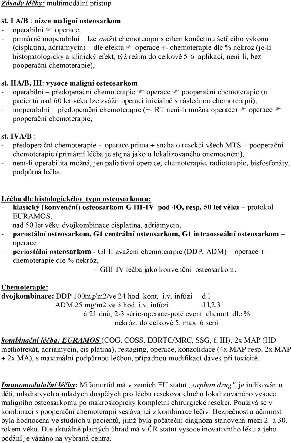 dle % nekróz (je-li histopatologický a klinický efekt, týž režim do celkově 5-6 aplikací, není-li, bez pooperační chemoterapie), st.