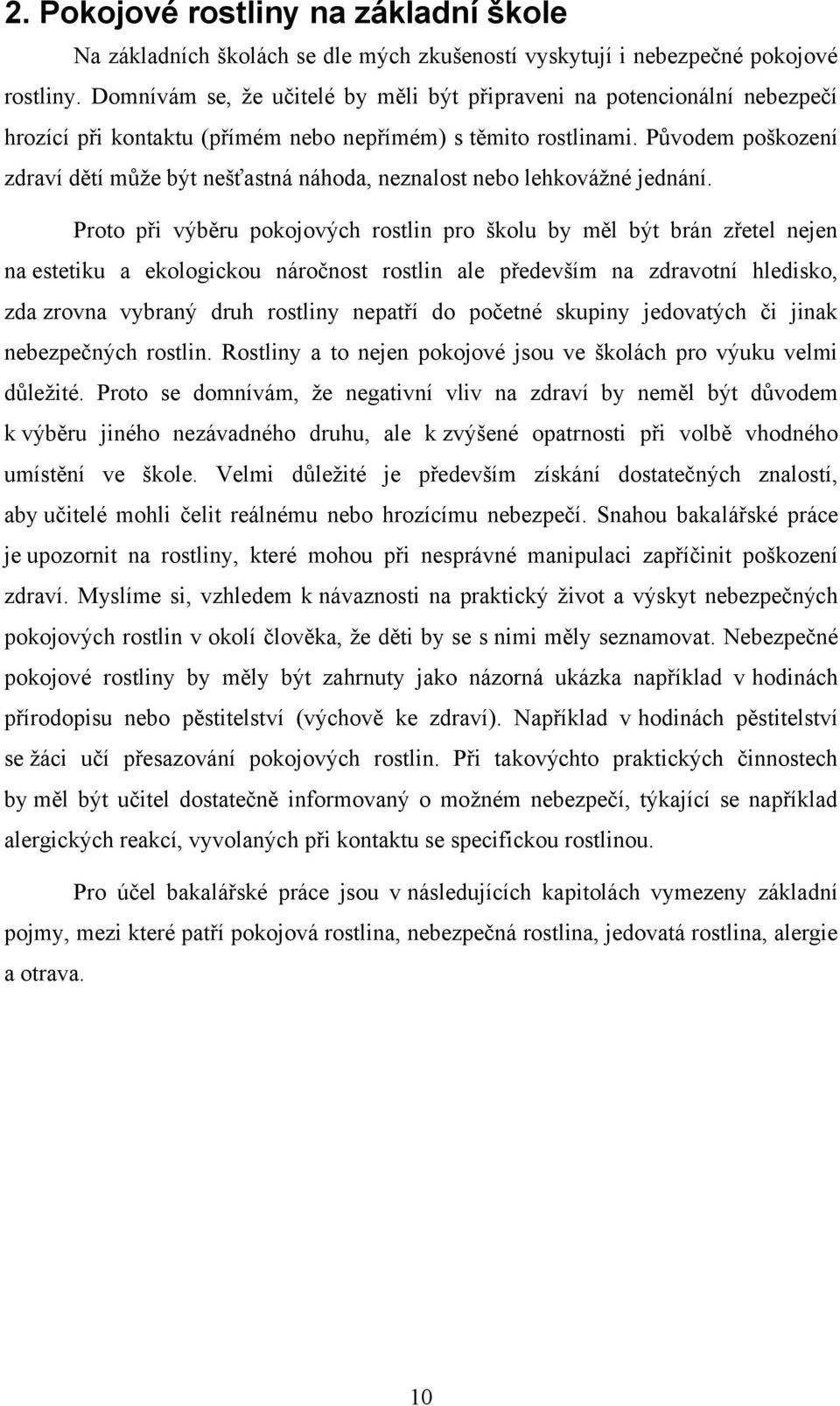 Původem poškození zdraví dětí může být nešťastná náhoda, neznalost nebo lehkovážné jednání.