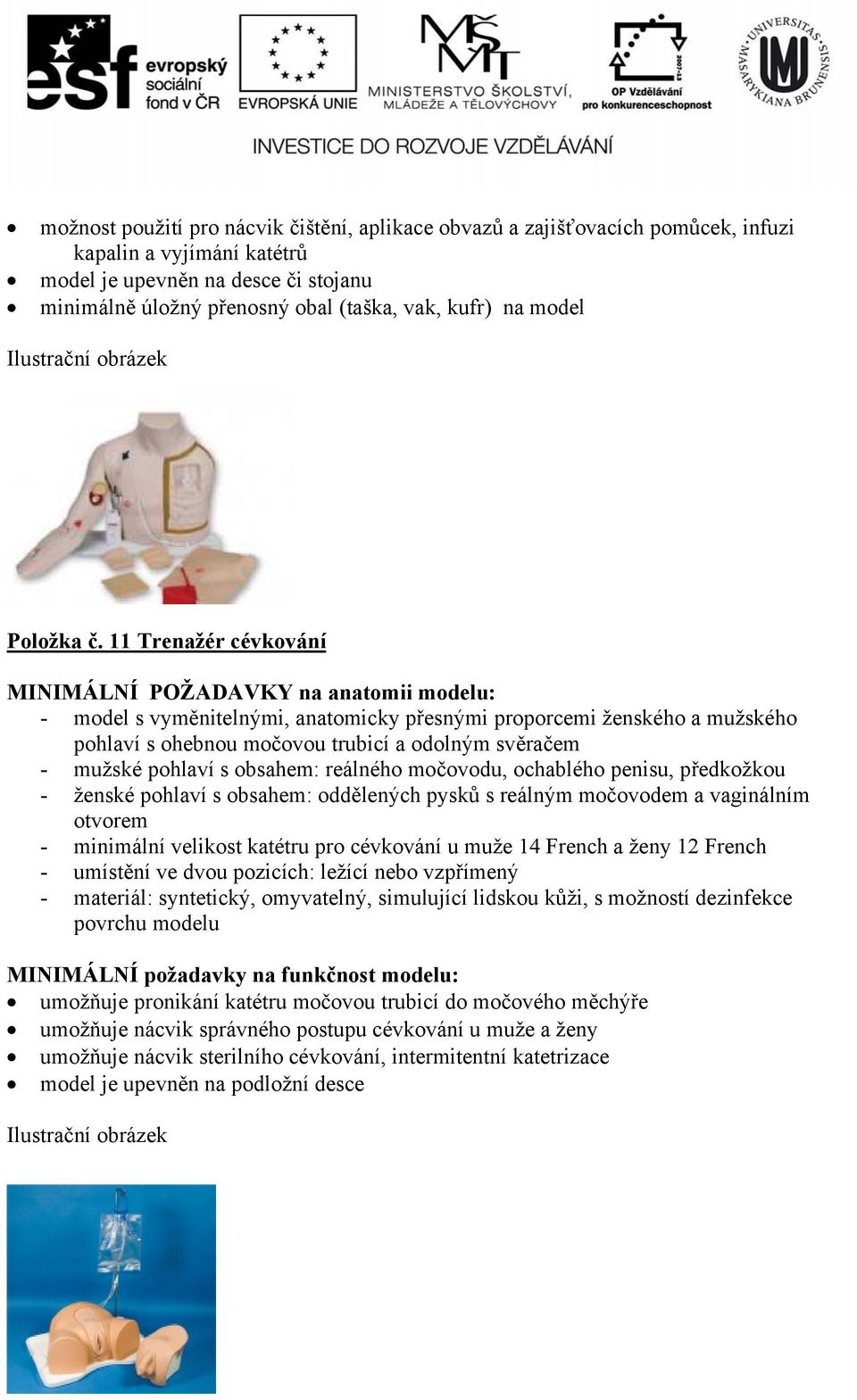 11 Trenažér cévkování - model s vyměnitelnými, anatomicky přesnými proporcemi ženského a mužského pohlaví s ohebnou močovou trubicí a odolným svěračem - mužské pohlaví s obsahem: reálného močovodu,